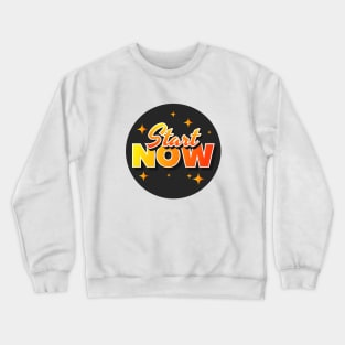 Start Now Text Design Crewneck Sweatshirt